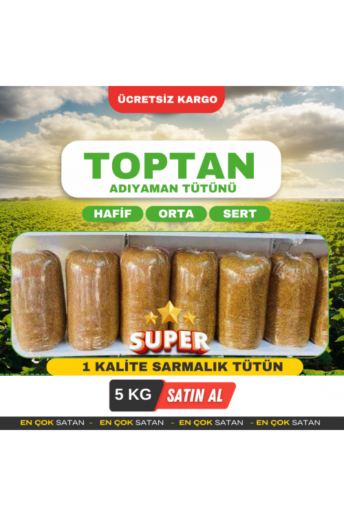 SÜPER SARMALIK TOPTAN ADIYAMAN TÜTÜNÜ  ( Minimum 5 KG'dan başlar , birer kilo olarak artar )